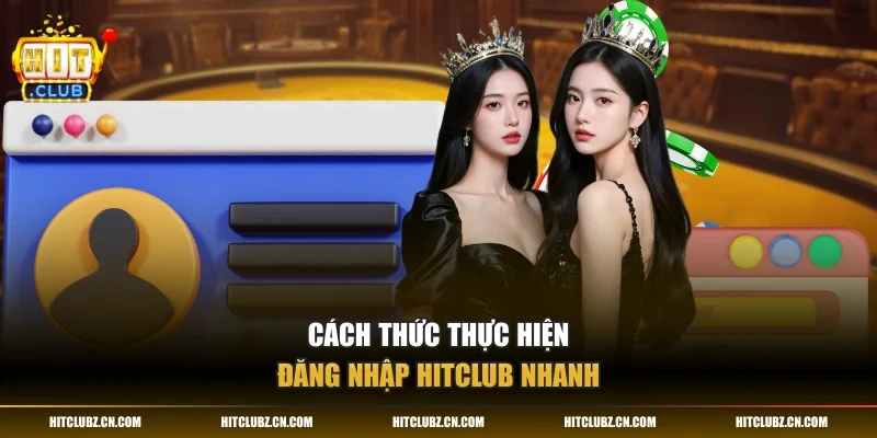 Cách thức thực hiện đăng nhập HITCLUB nhanh
