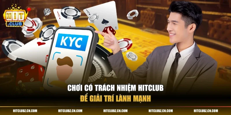 Chơi có trách nhiệm HITCLUB để giải trí lành mạnh
