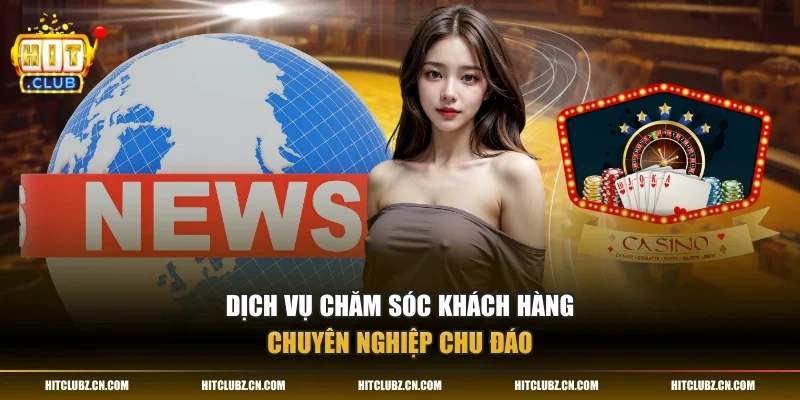 Dịch vụ chăm sóc khách hàng chuyên nghiệp chu đáo