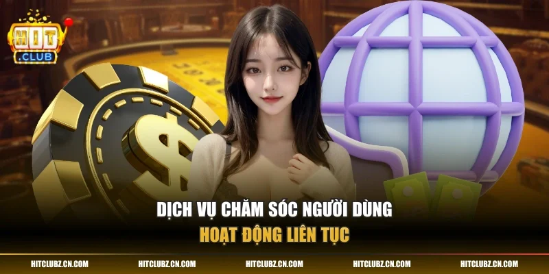 Dịch vụ chăm sóc người dùng hoạt động liên tục