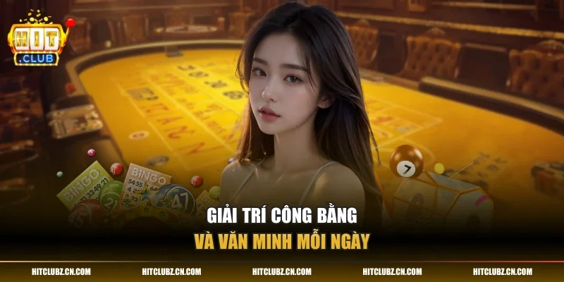 Giải trí công bằng và văn minh mỗi ngày