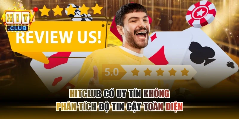 HITCLUB Có Uy Tín Không - Phân Tích Độ Tin Cậy Toàn Diện