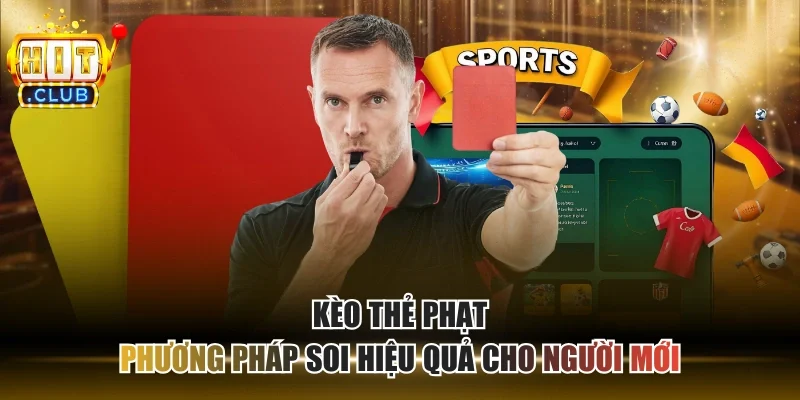 Kèo Thẻ Phạt - Phương Pháp Soi Hiệu Quả Cho Người Mới