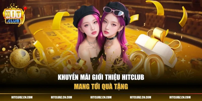 Khuyến mãi giới thiệu HITCLUB mang tới quà tặng