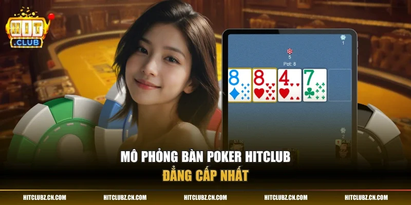 Mô phỏng bàn poker HITCLUB đẳng cấp nhất