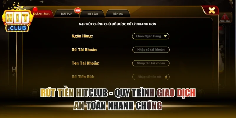Rút Tiền HITCLUB - Quy Trình Giao Dịch An Toàn Nhanh Chóng