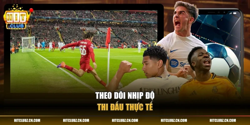Theo dõi nhịp độ thi đấu thực tế