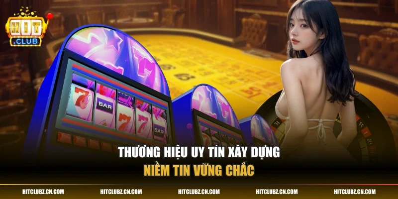 Thương hiệu uy tín xây dựng niềm tin vững chắc