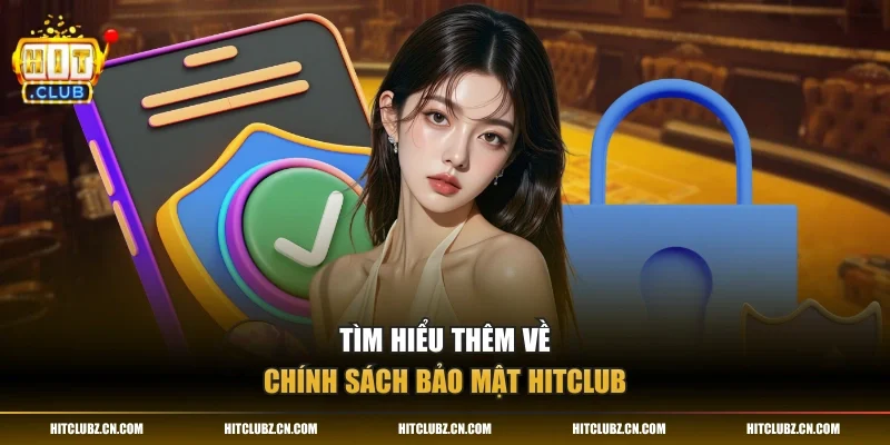 Tìm hiểu thêm về chính sách bảo mật HITCLUB