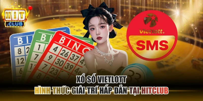 Xổ Số Vietlott - Hình Thức Giải Trí Hấp Dẫn Tại HITCLUB