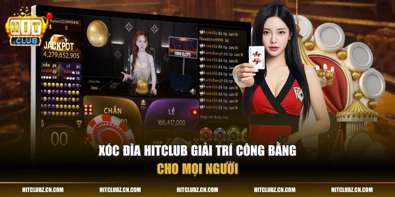 Xóc đĩa HITCLUB giải trí công bằng cho mọi người